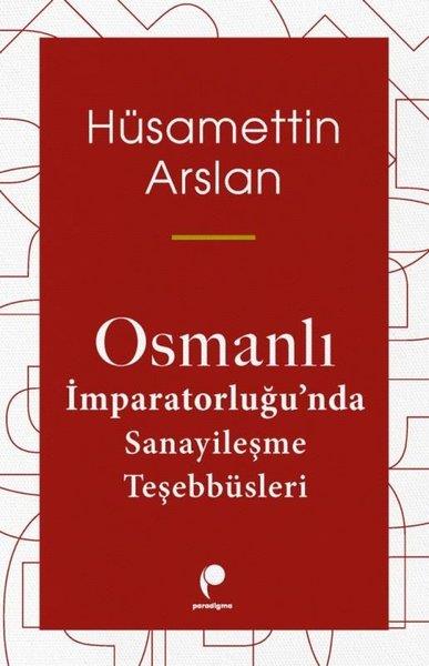 Hüsamettin ArslanOsmanli TarihiOsmanlı İmparatorluğu'nda Sanayileşme Teşebbüsleri