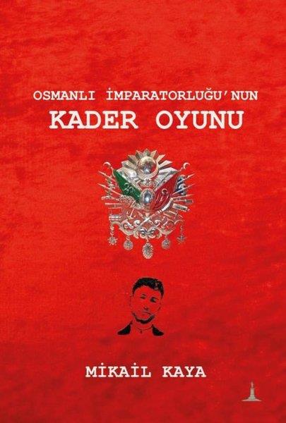 Mikail KayaOsmanli TarihiOsmanlı İmparatorluğu'nun Kader Oyunu