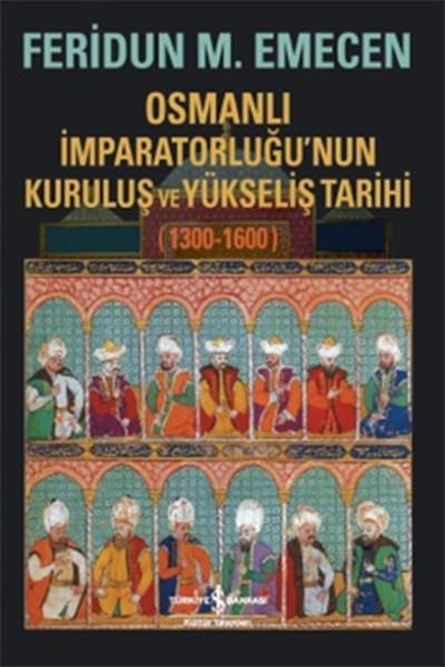 Feridun M. EmecenOsmanen GeschichteOsmanlı İmparatorluğu’nun Kuruluş ve Yükseliş Tarihi 1300-1600