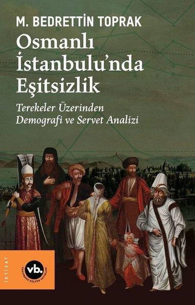 M. Bedrettin ToprakOsmanli TarihiOsmanlı İstanbulunda Eşitsizlik - Terekeler Üzerinden Demografi ve Servet Analizi