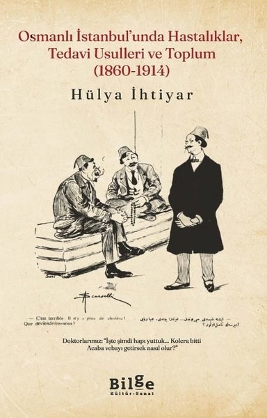 Hülya İhtiyarOsmanli TarihiOsmanlı İstanbul'unda Hastalıklar, Tedavi Usulleri ve Toplum (1860 - 1914)