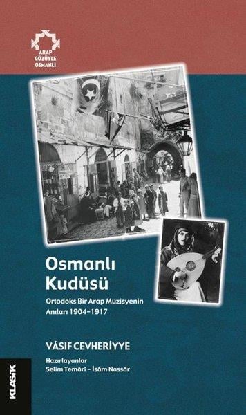 Vasıf CevheriyyeDünya GünlükOsmanlı Kudüsü: Ortodoks Bir Arap Müzisyenin Anıları 1904 - 1917