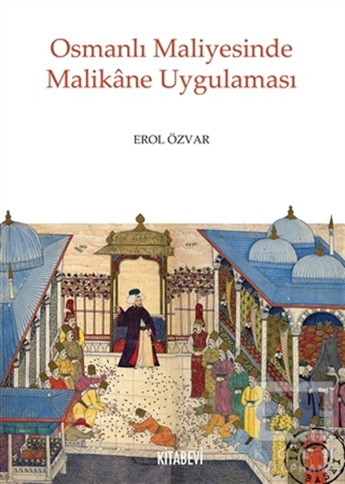Erol ÖzvarOsmanlı TarihiOsmanlı Maliyesinde Malikane Uygulaması