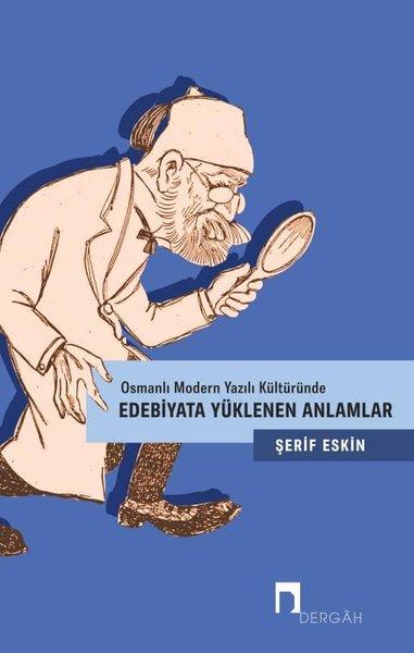 Şerif EskinEleştiri & Kuram & İnceleme KitaplarıOsmanlı Modern Yazılı Kültüründe Edebiyata Yüklenen Anlamlar