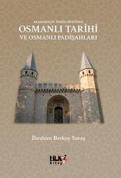 İbrahim Berkay SavaşOsmanli TarihiOsmanlı Tarihi ve Osmanlı Padişahları - Akademi İçin Önsöz Niyetinde