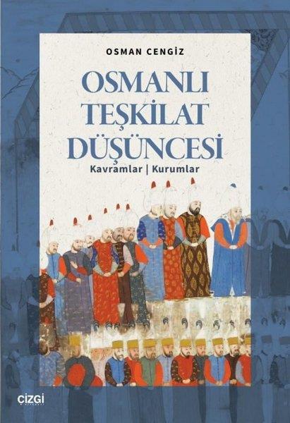 Osman CengizOsmanli TarihiOsmanlı Teşkilat Düşüncesi: Kavramlar-Kurumlar