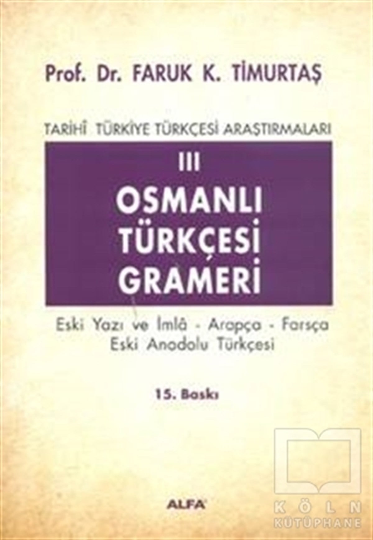 Faruk K. TimurtaşSözlükler ve Konuşma KılavuzlarıOsmanlı Türkçesi Grameri 3 Eski Yazı ve İmla, Arapça, Farsça, Eski Anadolu Türkçesi Tarihi Türkiye Türkçesi Araştırmaları