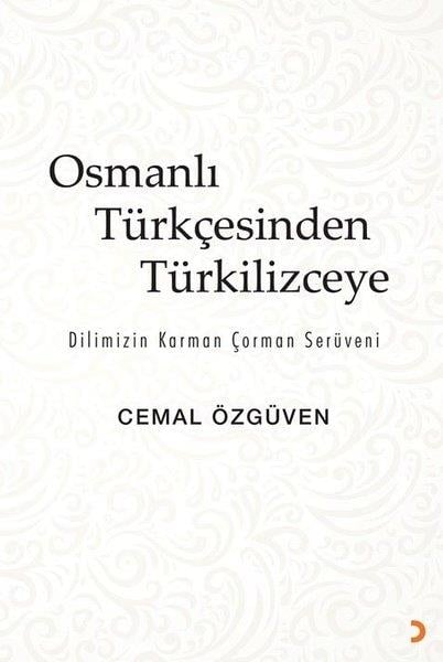 Cemal ÖzgüvenOsmanli TarihiOsmanlı Türkçesinden Türkilizceye - Dilimizin Karman Çorman Serüveni
