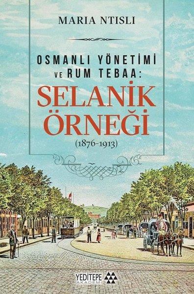 Maria NtisliOsmanli TarihiOsmanlı Yönetimi ve Rum Tebaa: Selanik Örneği (1876 - 1913)