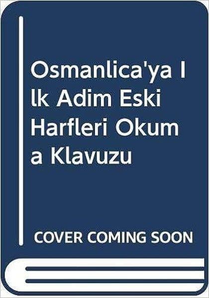 Turan M. TürkmenogluTürk Dili Ve EdebiyatiOsmanlıca'ya İlk Adım Eski Harfleri Okuma Klavuzu
