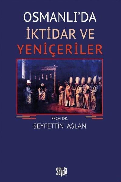 Seyfettin AslanOsmanli TarihiOsmanlı'da İktidar ve Yeniçeriler