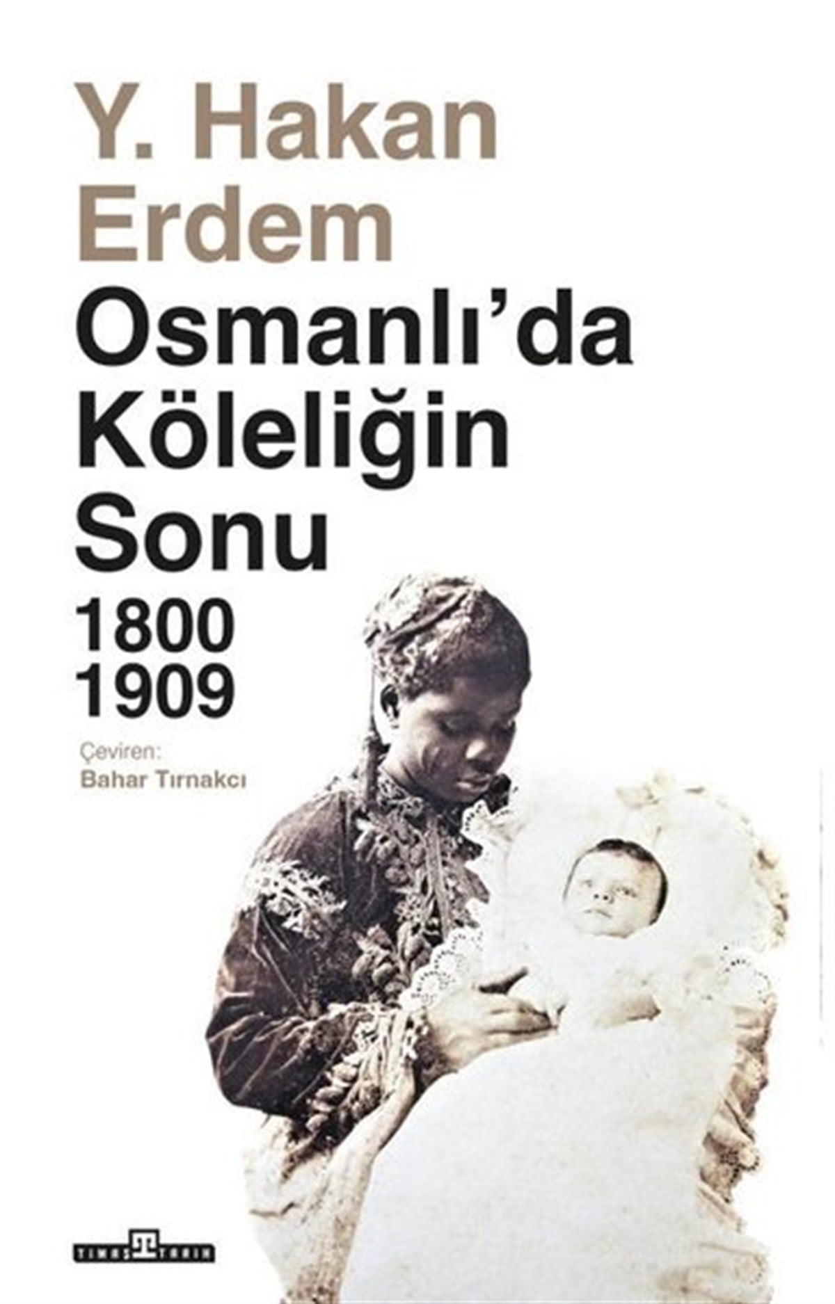 Y. Hakan ErdemOsmanli TarihiOsmanlı'da Köleliğin Sonu 1800 - 1909