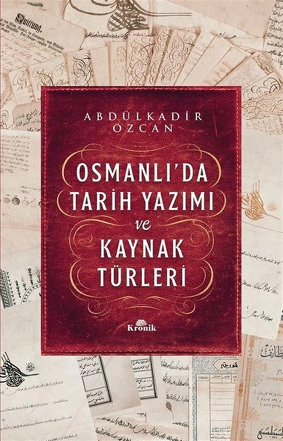Abdülkadir ÖzcanOsmanli TarihiOsmanlı'da Tarih Yazımı ve Kaynak Türleri