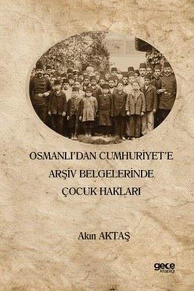 Akın AktaşHukuk Üzerine KitaplarOsmanlı'dan Cumhuriyet'e Arşiv Belgelerinde Çocuk Hakları