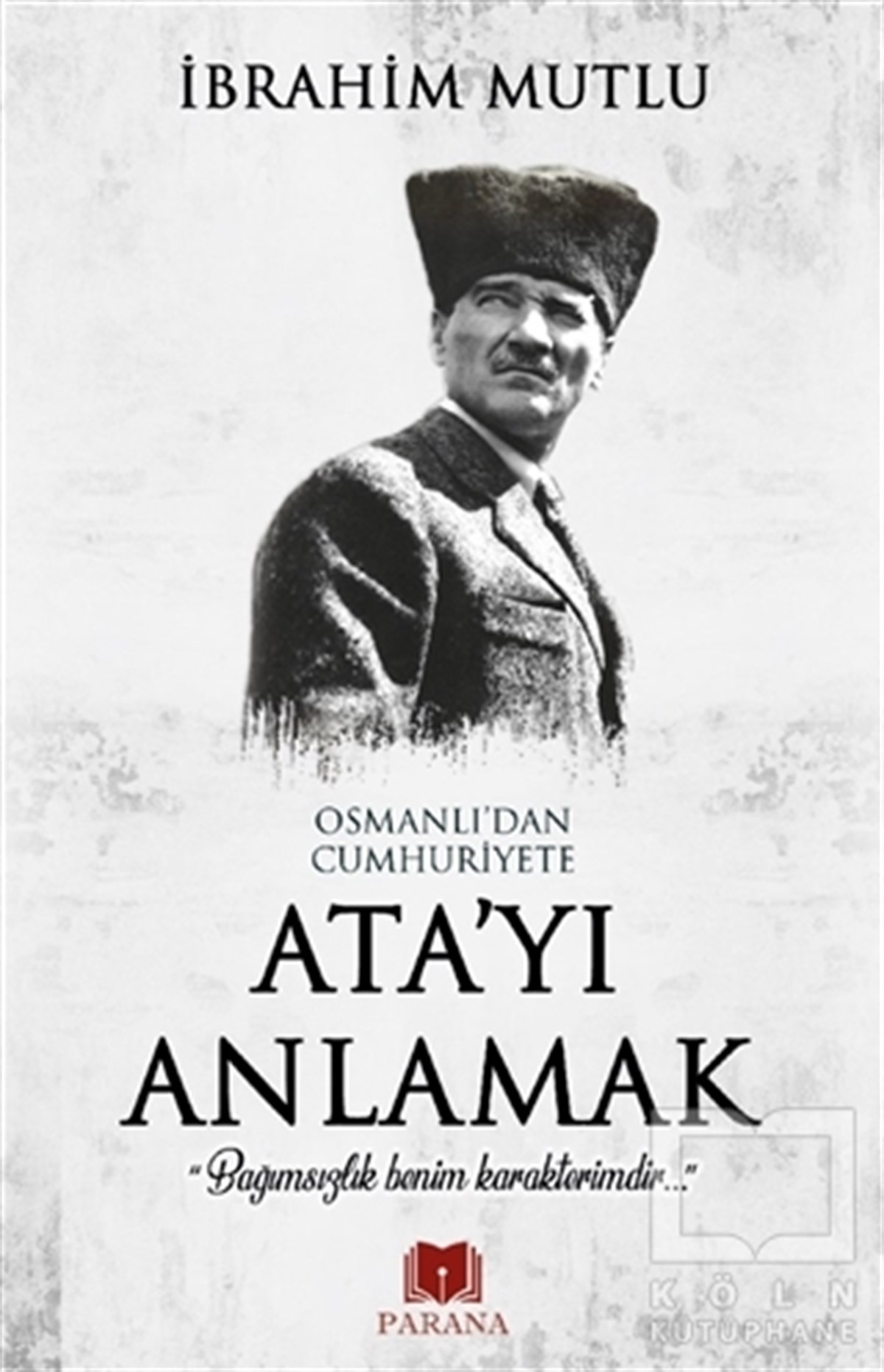 Osmanlı'dan Cumhuriyet'e Ata'yı Anlamak