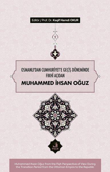 KolektifOsmanli TarihiOsmanlı'dan Cumhuriyet'e Geçiş Döneminde Fıkhi Açıdan Muhammed İhsan Oğuz