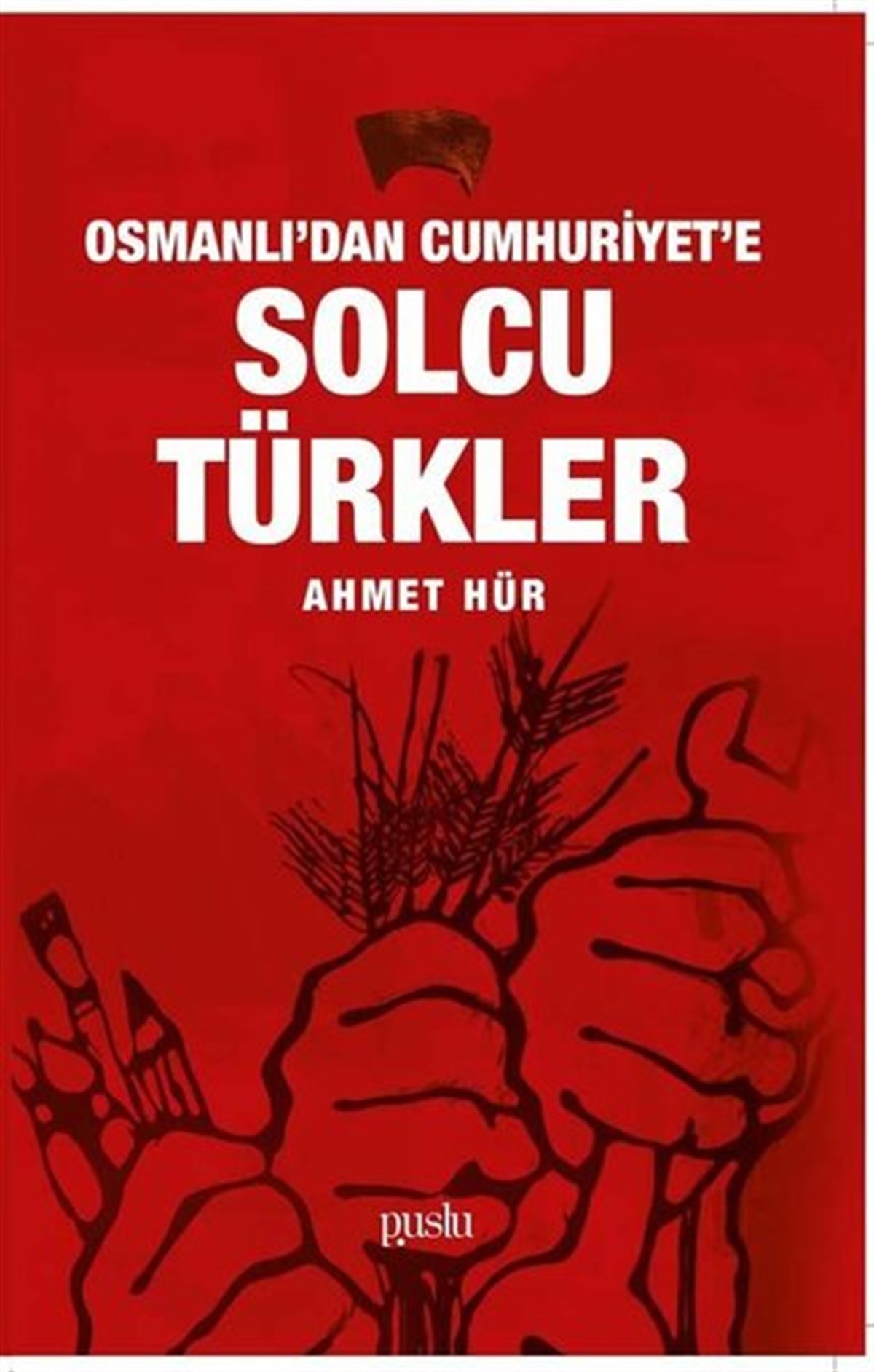 Ahmet HürTürkische Politik & PolitikbücherOsmanlı'dan Cumhuriyet'e Solcu Türkler