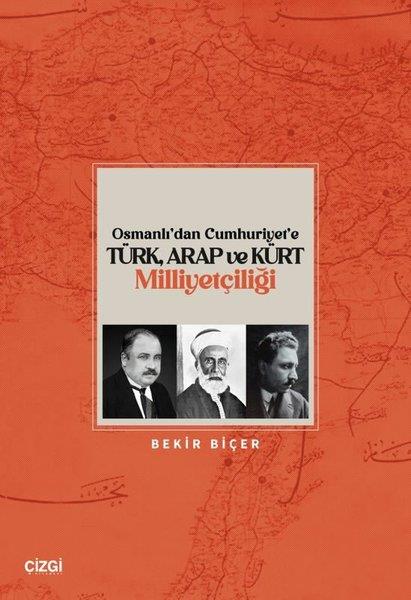 Bekir BiçerOsmanli TarihiOsmanlı'dan Cumhuriyet'e Türk Arap ve Kürt Milliyetçiliği