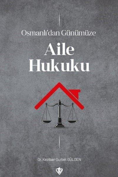 Keziban Gurbet Güldenİslami KitaplarOsmanlı'dan Günümüze Aile Hukuku