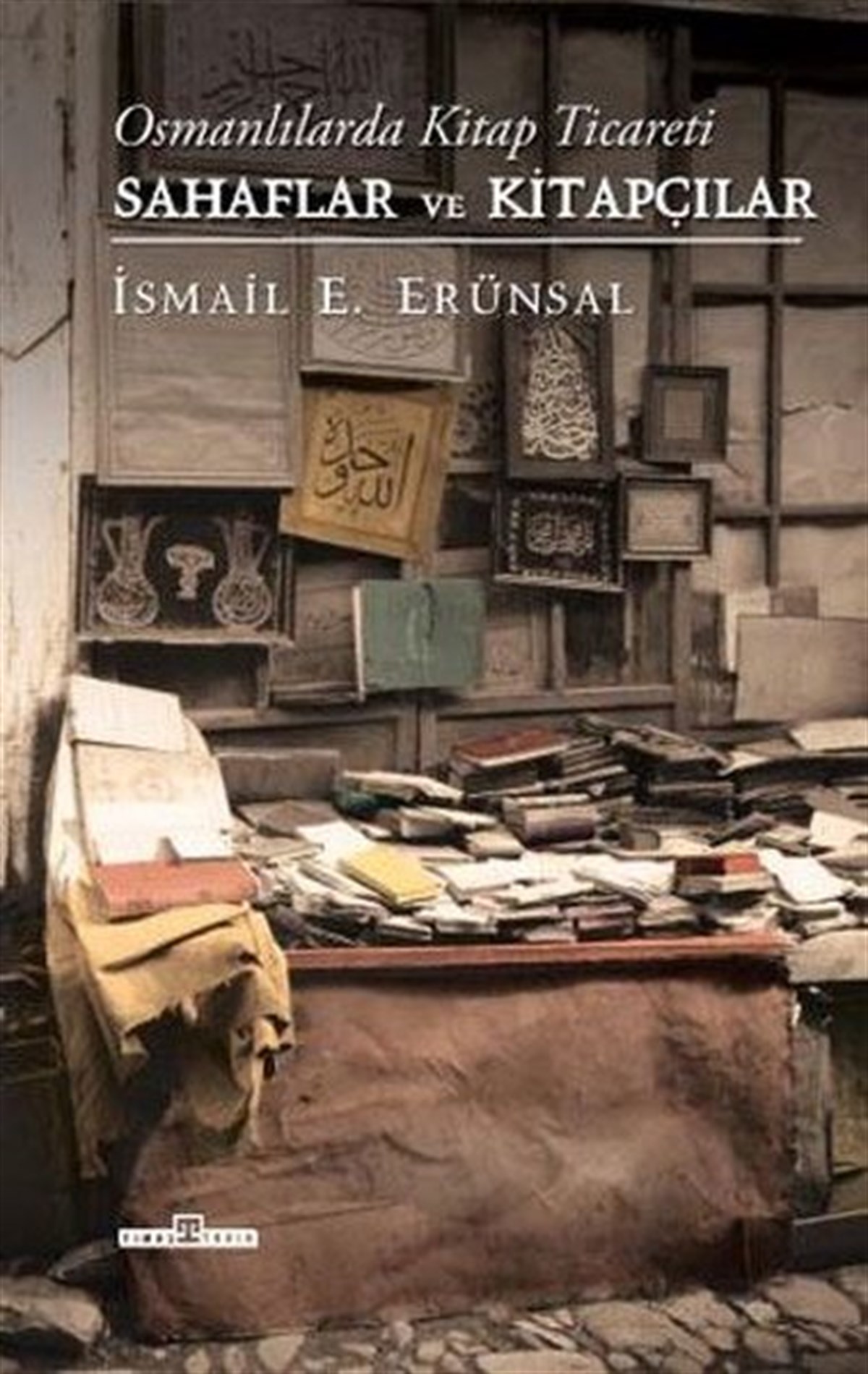 İsmail E. ErünsalOsmanli TarihiOsmanlılarda Kitap Ticareti - Sahaflar ve Kitapçılar
