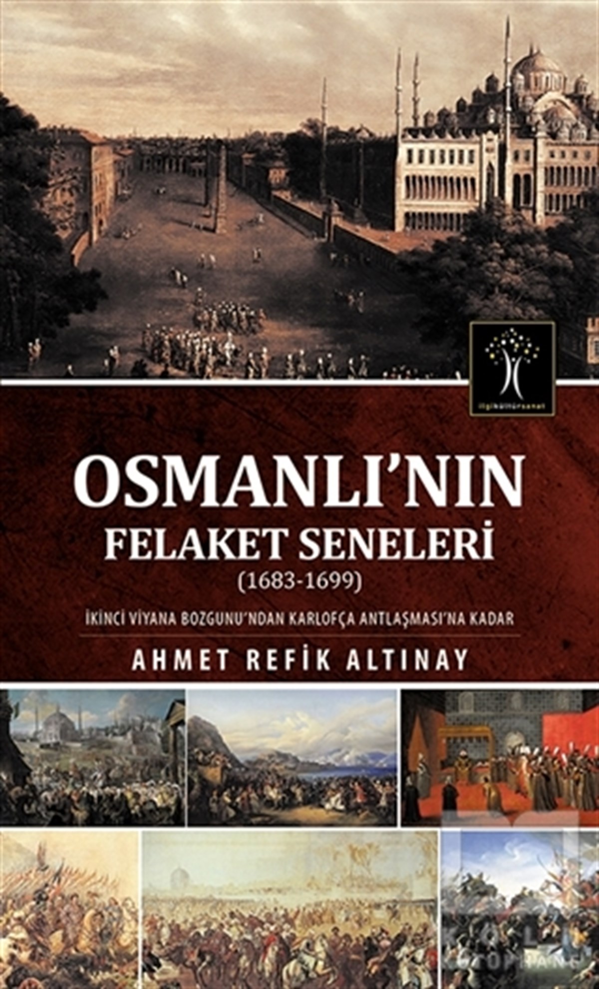 Ahmet Refik AltınayOsmanlı TarihiOsmanlı'nın Felaket Seneleri (1683-1699)
