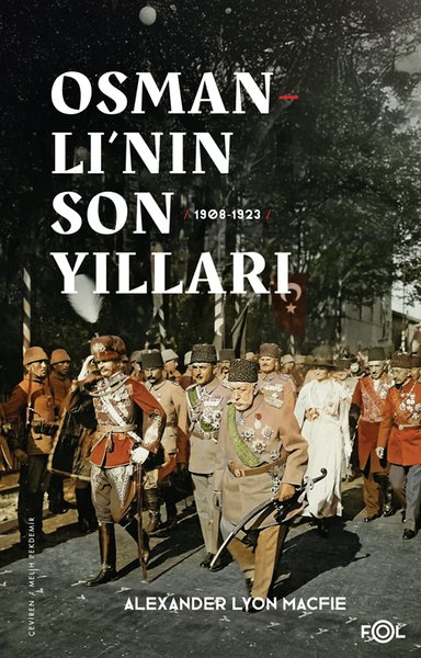 Alexander Lyon MacfieOsmanli TarihiOsmanlı'nın Son Yılları 1908 - 1923