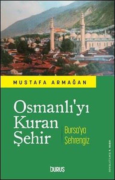 Mustafa ArmağanOsmanli TarihiOsmanlı'yı Kuran Şehir - Bursa'ya Şehrengiz