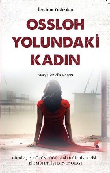 İbrahim YıldızPolisiye Romanlar & Cinayet RomanlarıOssloh Yolundaki Kadın: Mary Coniella Rogers - Hiçbir Şey Göründüğü Gibi Değildir Serisi 1 -  Müfett