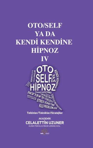 Celalettin UzunerKişisel Gelişim KitaplarıOto/Self ya da Kendi Kendine Hipnoz 4 - Telkinler - Teknikler - Stratejiler