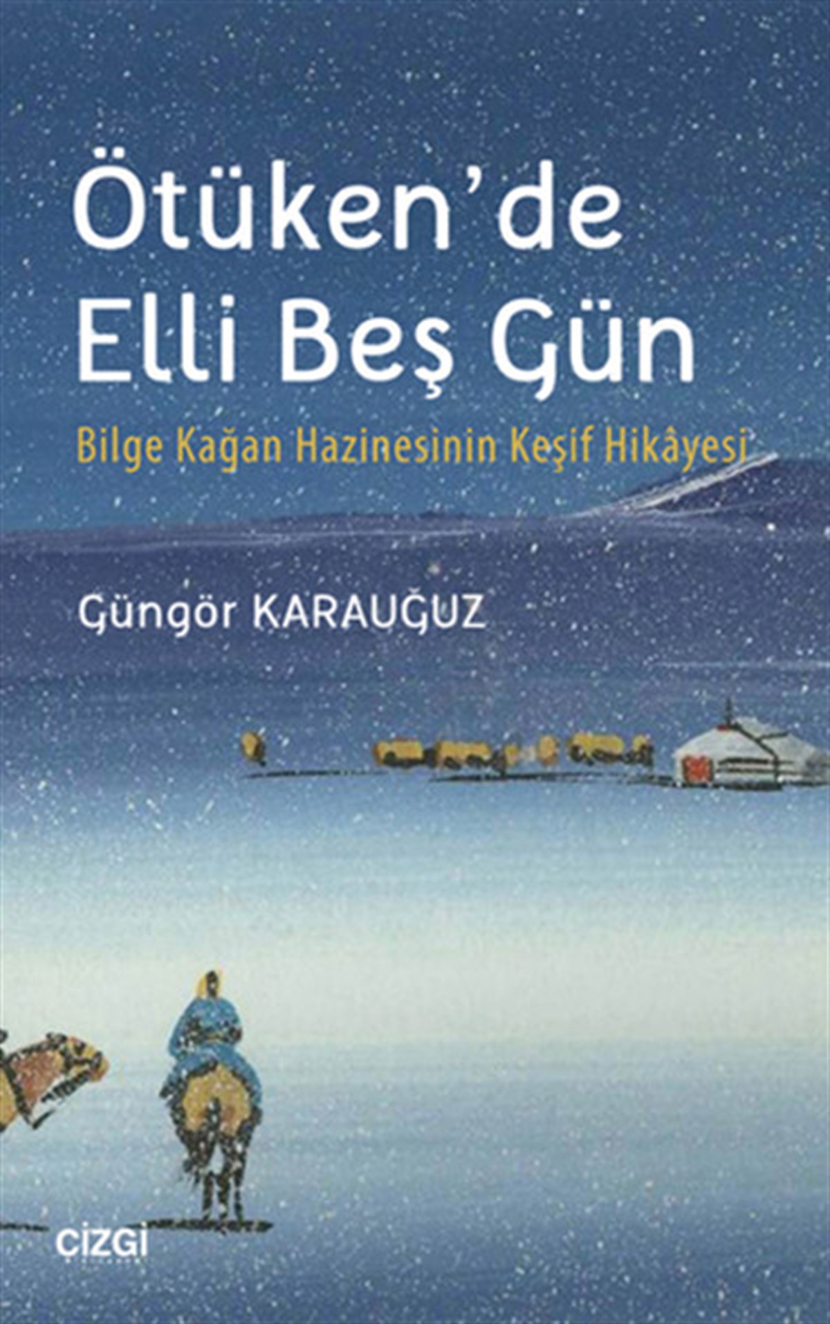 Güngör KarauğuzArkeolojiÖtüken'de Elli Beş Gün