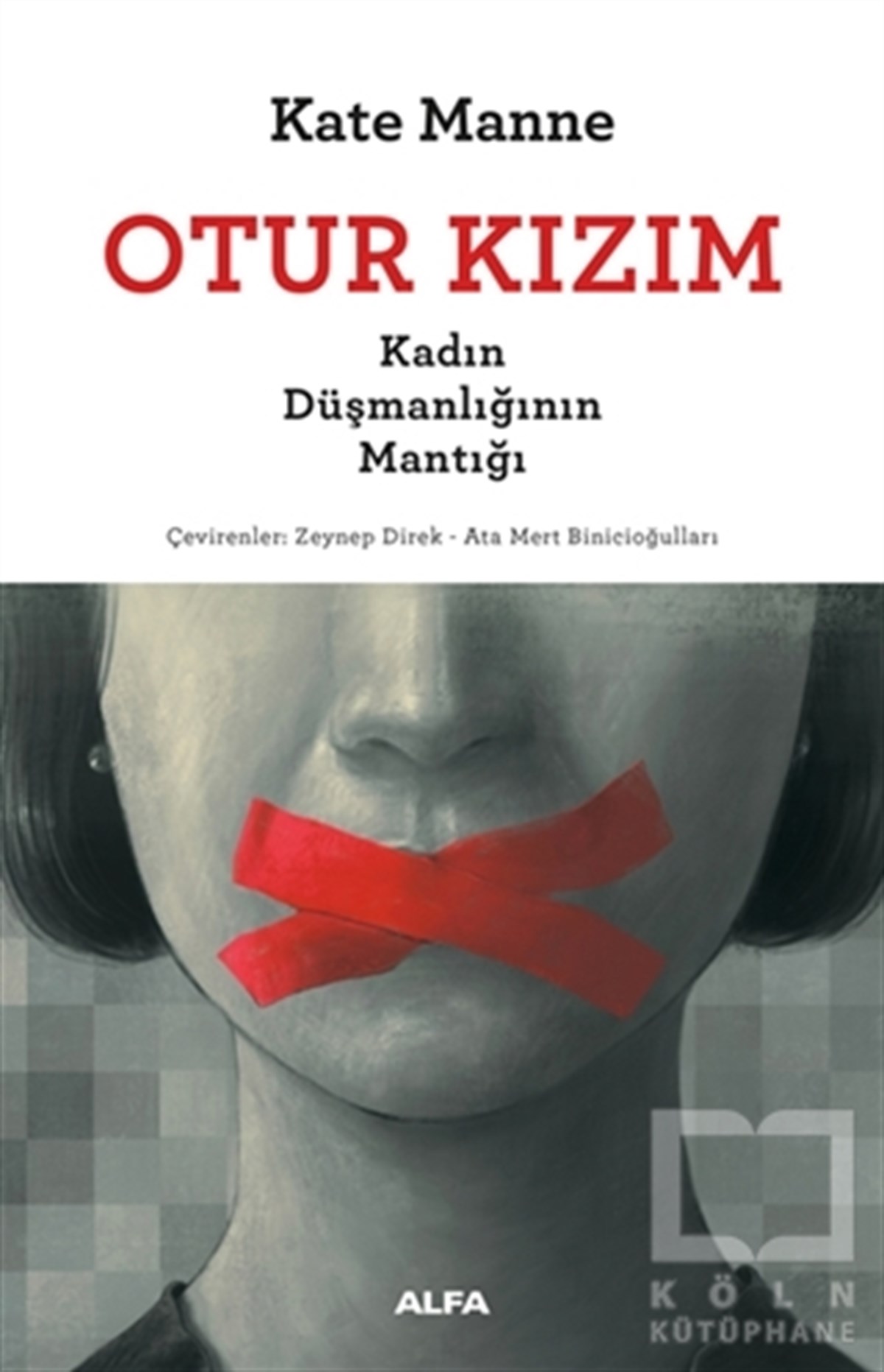 Kate ManneKadın Sorunları - FeminizmOtur Kızım - Kadın Düşmanlığının Mantığı