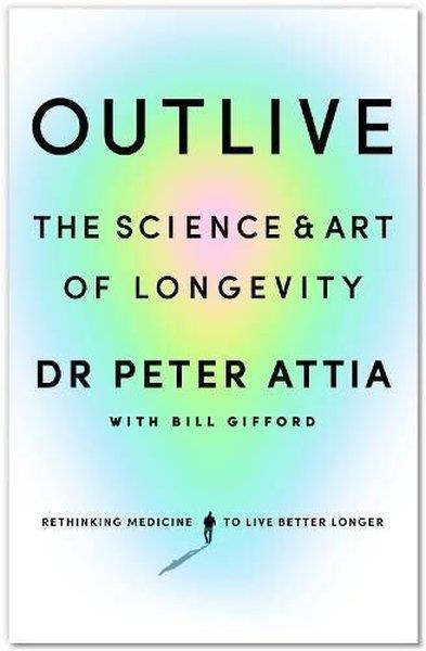 Peter Attia MdHealth/Fitness/PsychologyOutlive