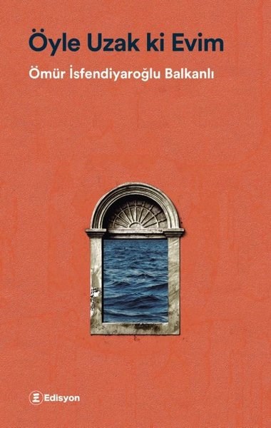 Ömür İsfendiyaroğlu BalkanlıTürk RomaniÖyle Uzak ki Evim