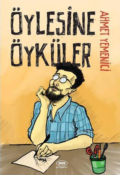 Ahmet YemeniciHikaye (Öykü) KitaplarıÖylesine Öyküler