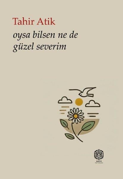 Tahir AtikTürk ŞiiriOysa Bilsen Ne de Güzel Severim