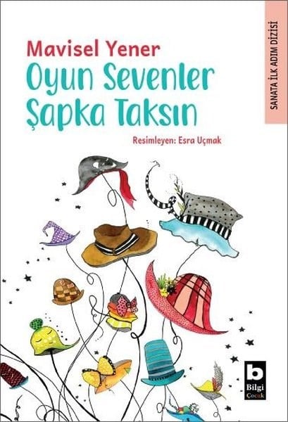 Mavisel YenerÇocuk Gençlik RomanlarıOyun Sevenler Şapka Taksın - Sanata İlk Adım Dizisi