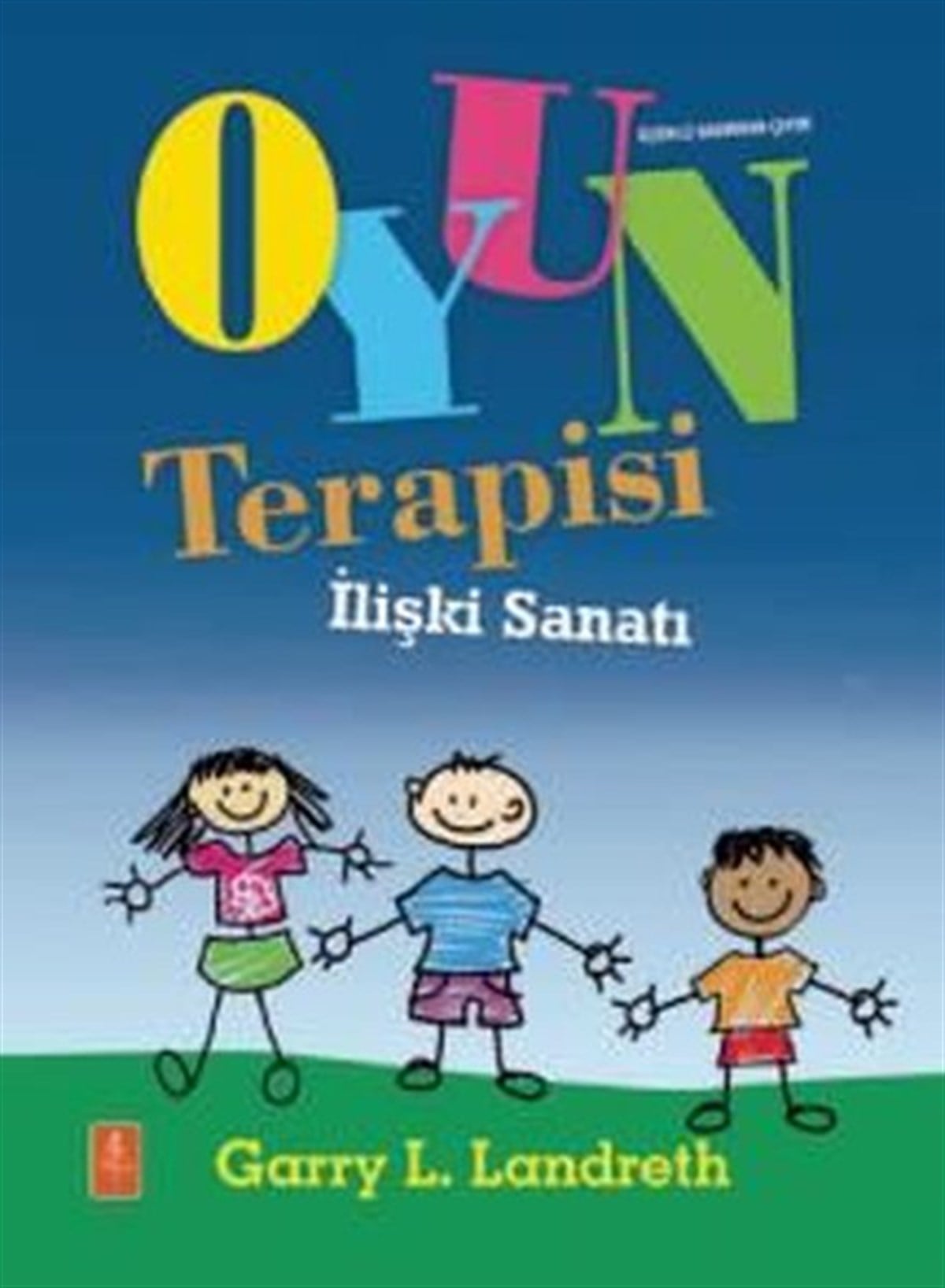 Garry L. LandrethAile - ÇocukOyun Terapisi - İlişki Sanatı