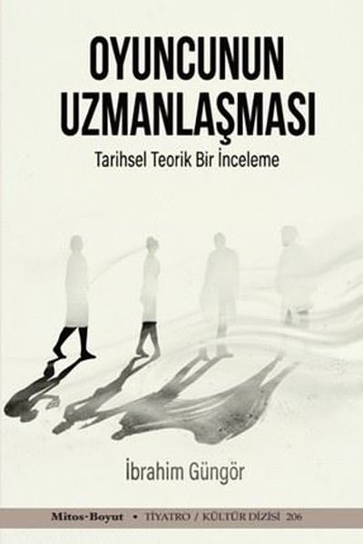 İbrahim GüngörTiyatro TekniğiOyuncunun Uzmanlaşması - Tarihsel Teorik Bir İnceleme