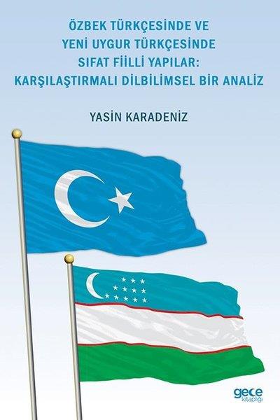 Yasin KaradenizTürkische WissenschaftsbücherÖzbek Türkçesinde ve Yeni Uygur Türkçesinde Sıfat Fiilli Yapılar: Karşılaştırmalı Dilbilimsel Bir An