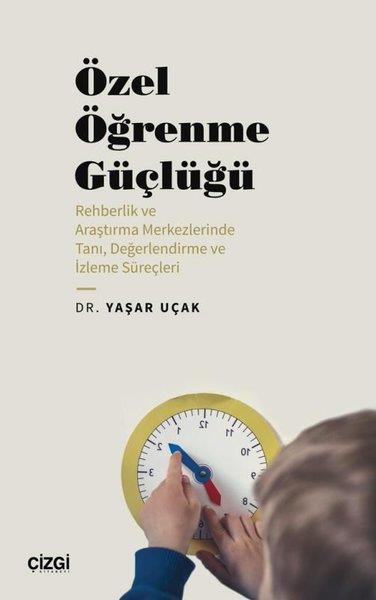 Yaşar UçakEğitimÖzel Öğrenme Güçlüğü - Rehberlik ve Araştırma Merkezlerinde Tanı Değerlendirme ve İzleme Süreçleri