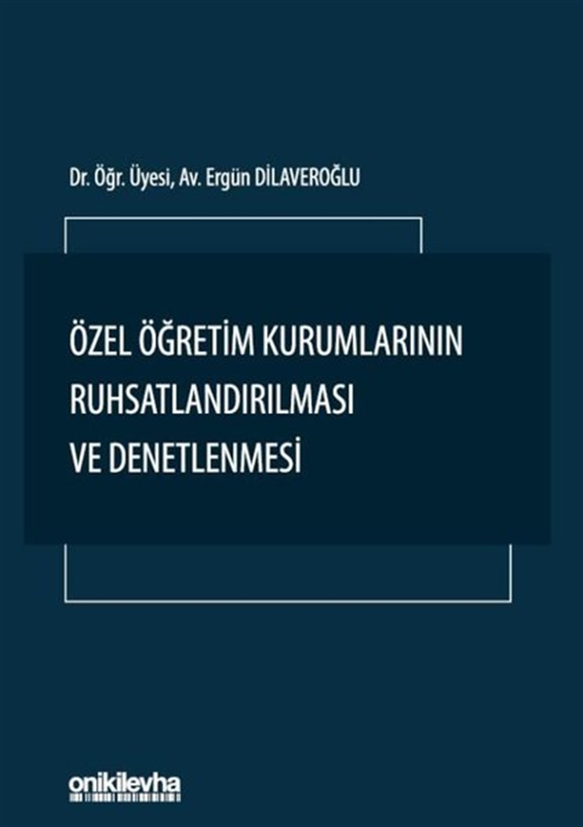 Ergün DilaveroğluHukuk Üzerine KitaplarÖzel Öğretim Kurumlarının Ruhsatlandırılması ve Denetlenmesi