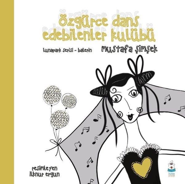Mustafa ŞimşekEgitim Etkinlik KitaplariÖzgürce Dans Edebilenler Kulübü - Lunapark Serisi Balerin