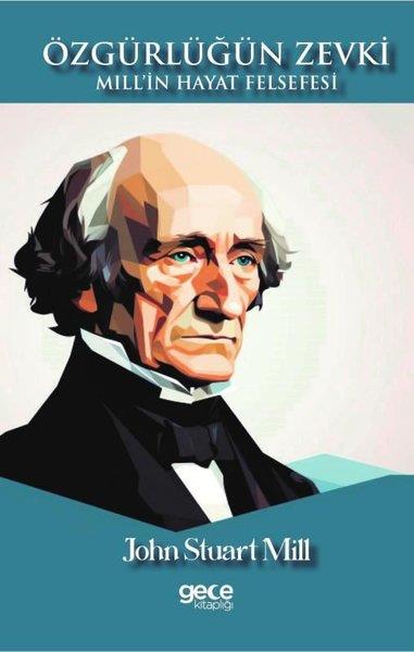 John Stuart MillFelsefe BilimiÖzgürlüğün Zevki - Mill'in Hayat Felsefesi
