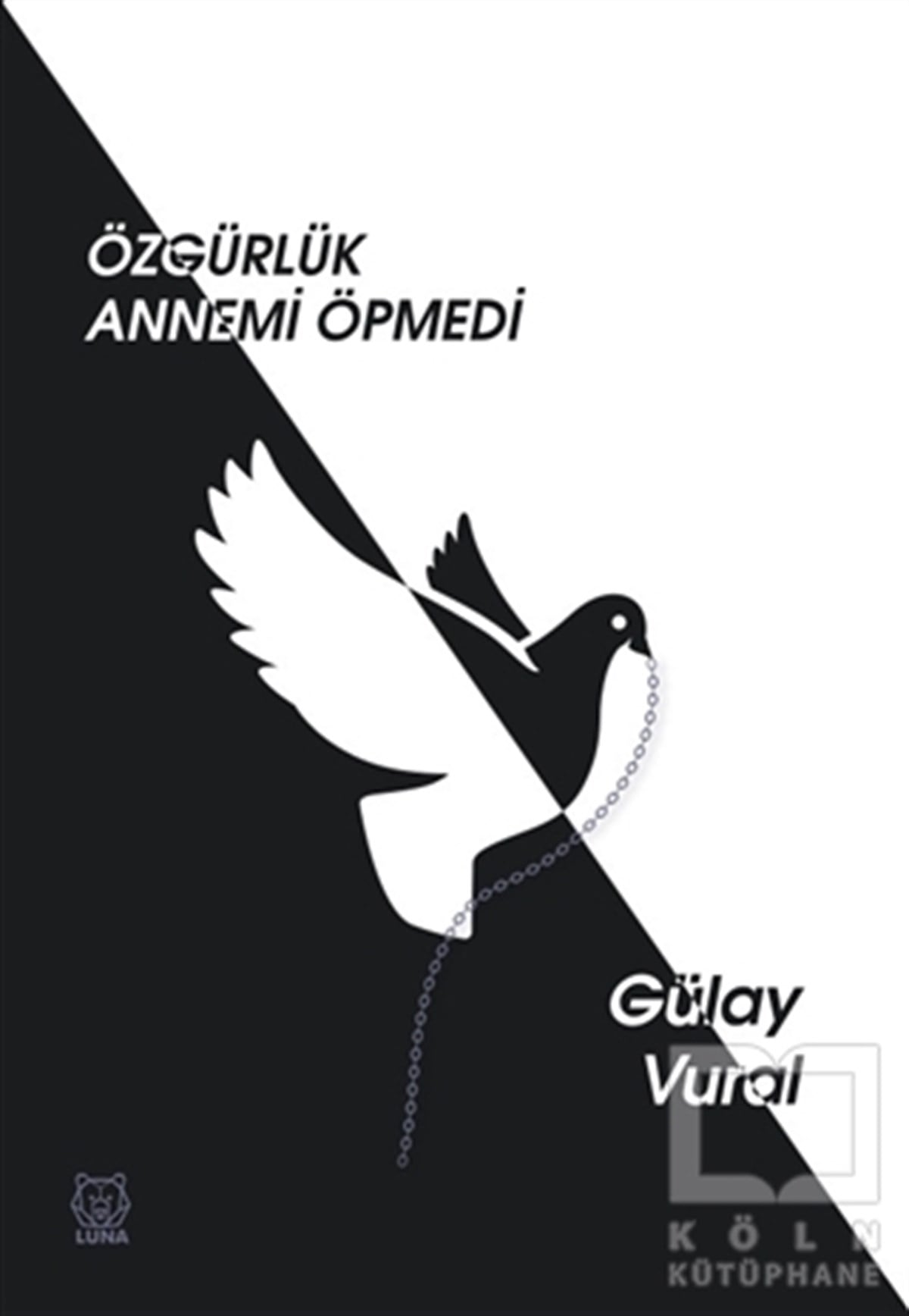 Gülay VuralTürkçe RomanlarÖzgürlük Annemi Öpmedi