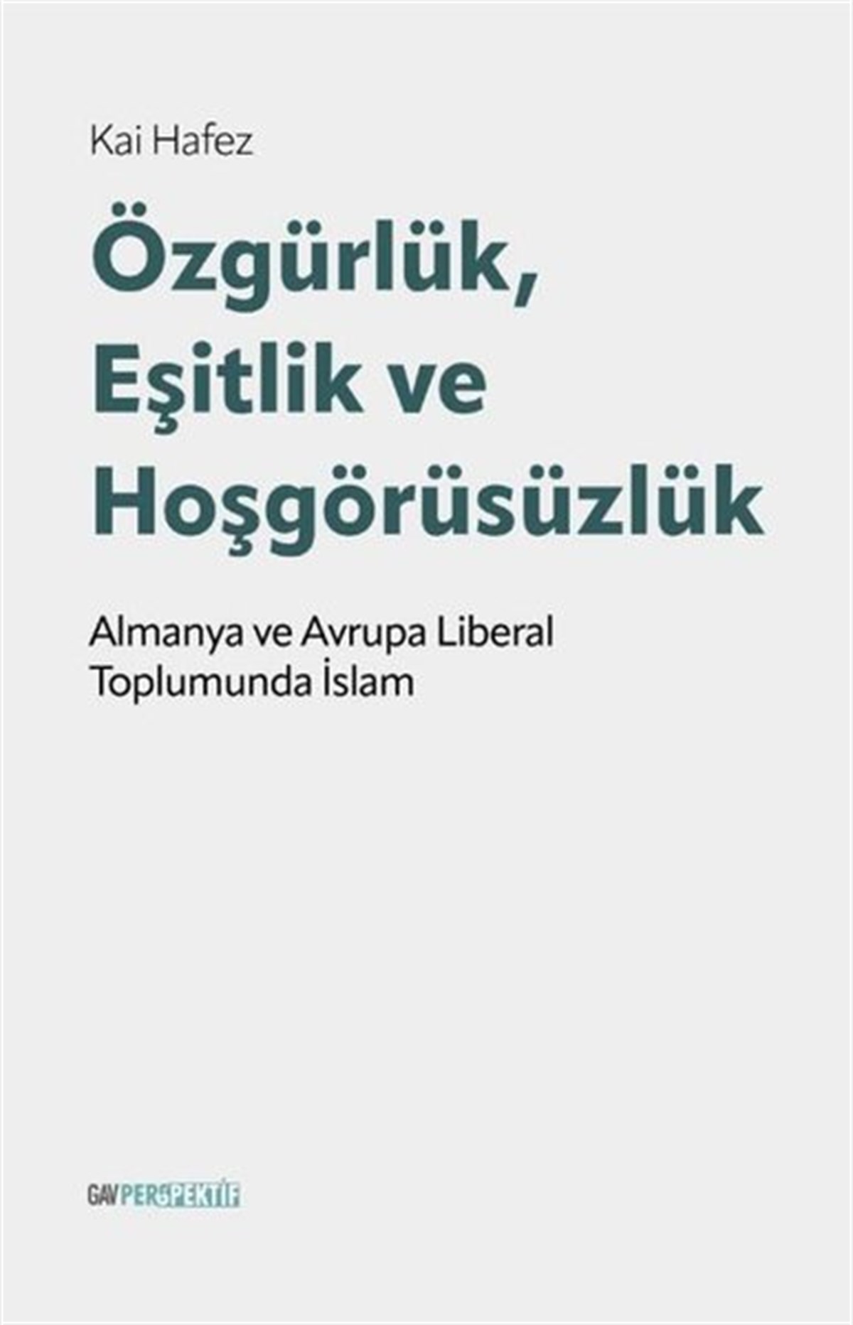 Kai Hafezİslami KitaplarÖzgürlük Eşitlik ve Hoşgörüsüzlük - Alman ve Avrupa Liberal Toplumunda İslam
