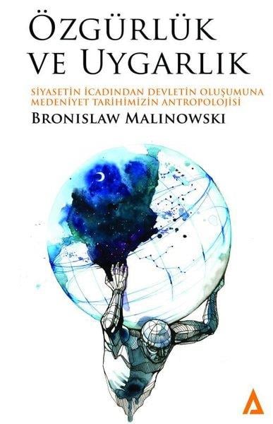 Bronislaw MalinowskiAntropolojiÖzgürlük ve Uygarlık - Siyasetin İcadından Devletin Oluşumuna Medeniyet Tarihimizin Antropolojisi