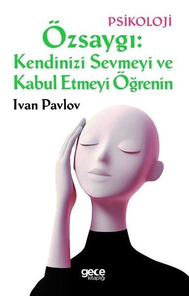 Ivan PavlovPsikoloji KitaplarıÖzsaygı: Kendinizi Sevmeyi ve Kabul Etmeyi Öğrenin