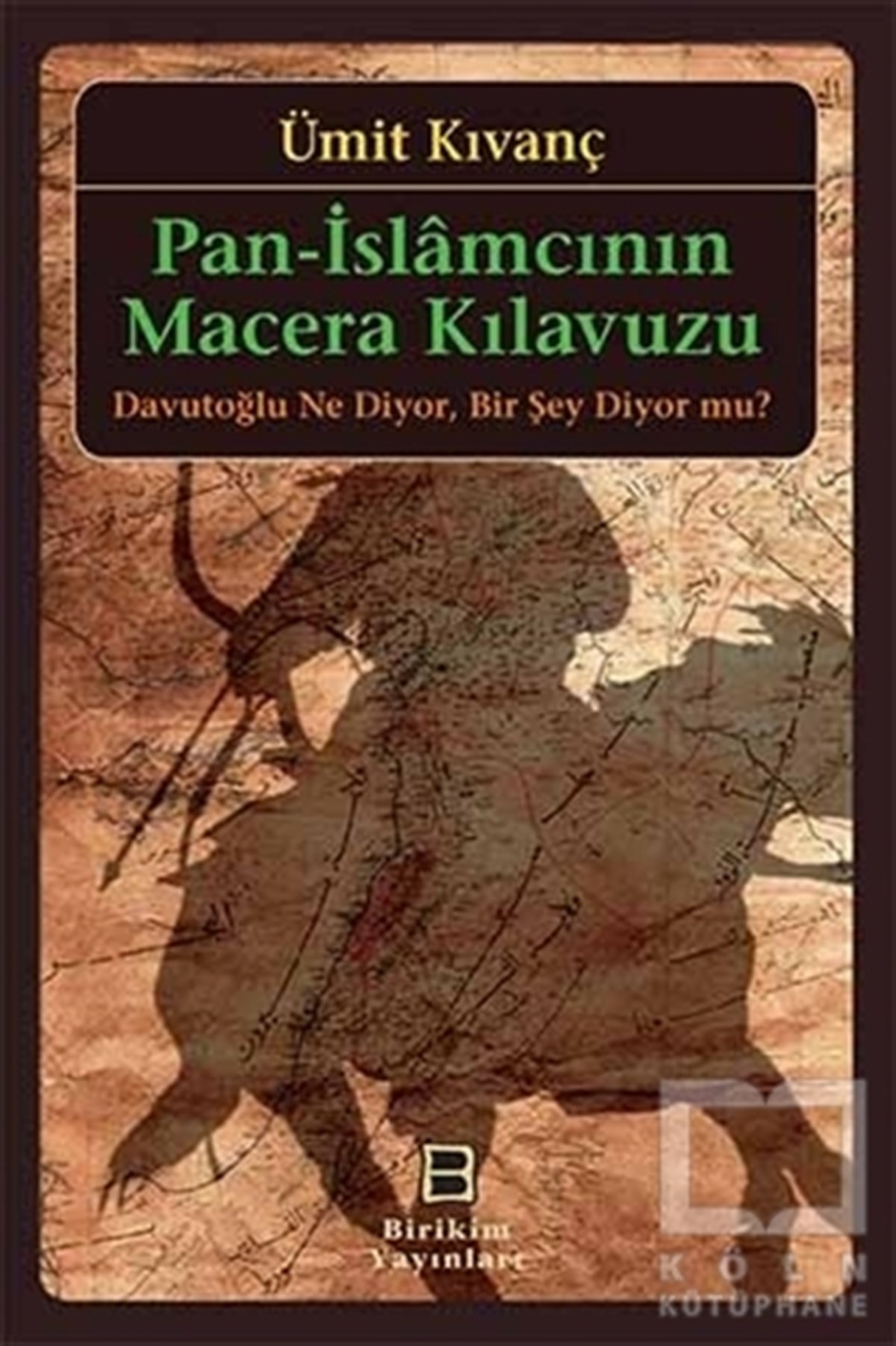 Ümit KıvançAraştırma-İncelemePan-İslamcının Macera Kılavuzu : Davutoğlu Ne Diyor, Bir Şey Diyor mu?