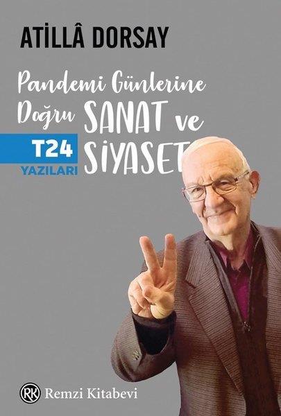 Atilla DorsayAnı & Mektup & Günlük KitaplarıPandemi Günlerine Doğru Sanat ve Siyaset - T24 Yazıları