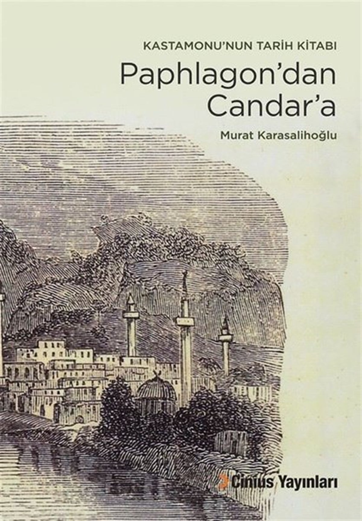 Murat KarasalihoğluTürk Tarihi Araştırmaları KitaplarıPaphlagon'dan Candar'a - Kastamonu'nun Tarih Kitabı